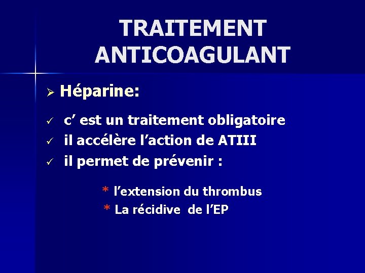 TRAITEMENT ANTICOAGULANT Ø ü ü ü Héparine: c’ est un traitement obligatoire il accélère