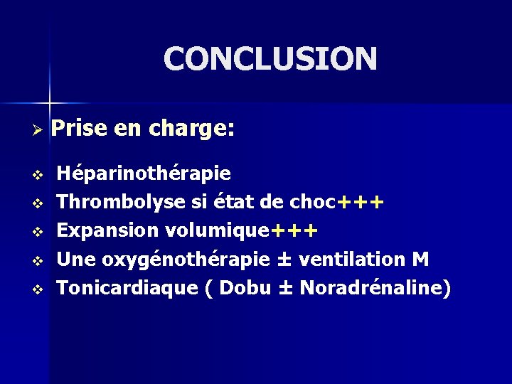 CONCLUSION Ø v v v Prise en charge: Héparinothérapie Thrombolyse si état de choc+++