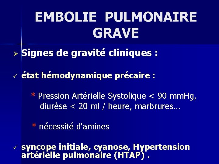 EMBOLIE PULMONAIRE GRAVE Ø Signes de gravité cliniques : ü état hémodynamique précaire :