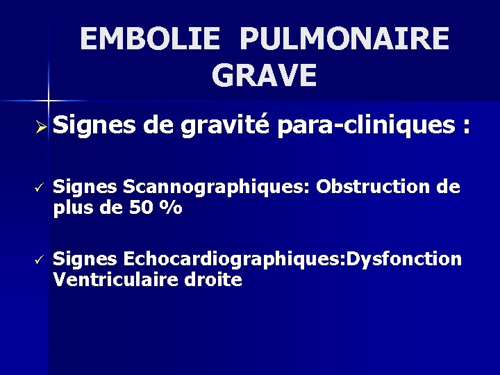 EMBOLIE PULMONAIRE GRAVE Ø Signes de gravité para-cliniques : ü Signes Scannographiques: Obstruction de