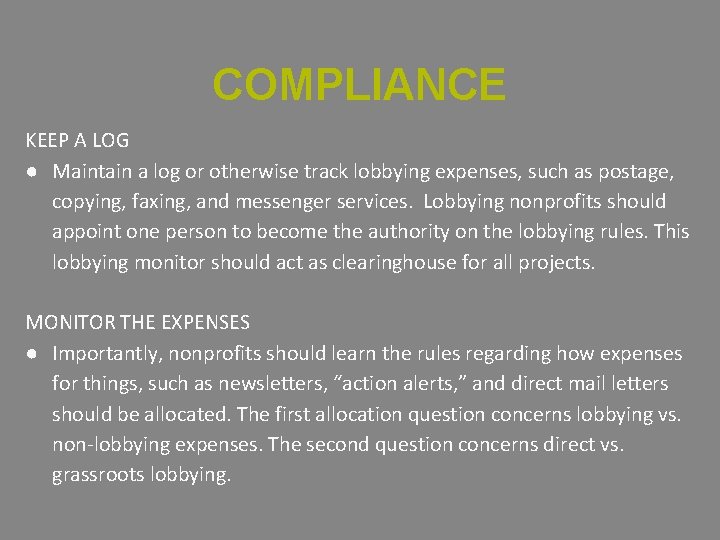 COMPLIANCE KEEP A LOG ● Maintain a log or otherwise track lobbying expenses, such