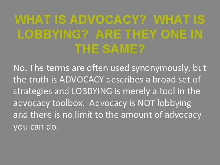 WHAT IS ADVOCACY? WHAT IS LOBBYING? ARE THEY ONE IN THE SAME? No. The