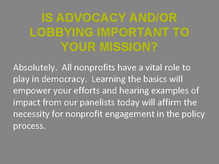 IS ADVOCACY AND/OR LOBBYING IMPORTANT TO YOUR MISSION? Absolutely. All nonprofits have a vital