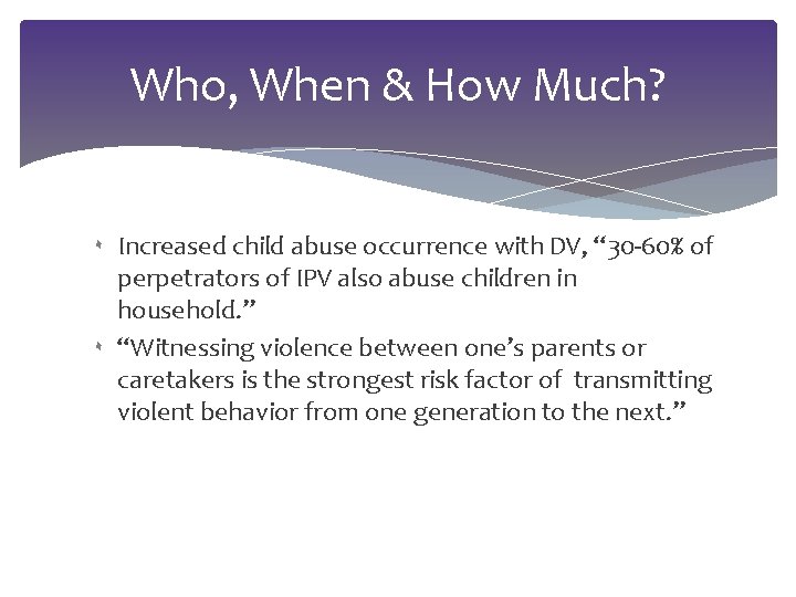 Who, When & How Much? ۰ Increased child abuse occurrence with DV, “ 30