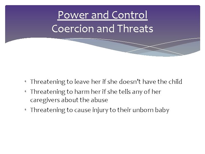 Power and Control Coercion and Threats ۰ Threatening to leave her if she doesn’t