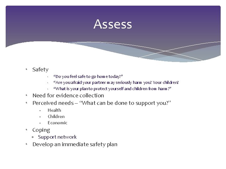 Assess ۰ Safety ۰ ۰ Need for evidence collection Perceived needs – “What can