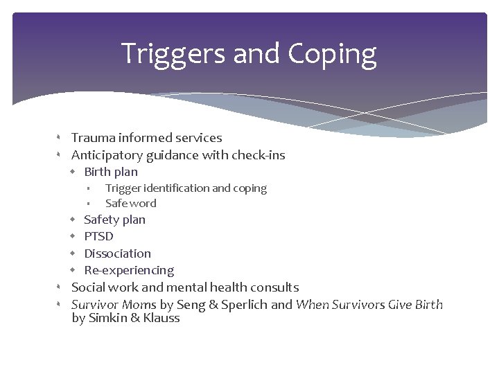 Triggers and Coping ۰ ۰ Trauma informed services Anticipatory guidance with check-ins Birth plan