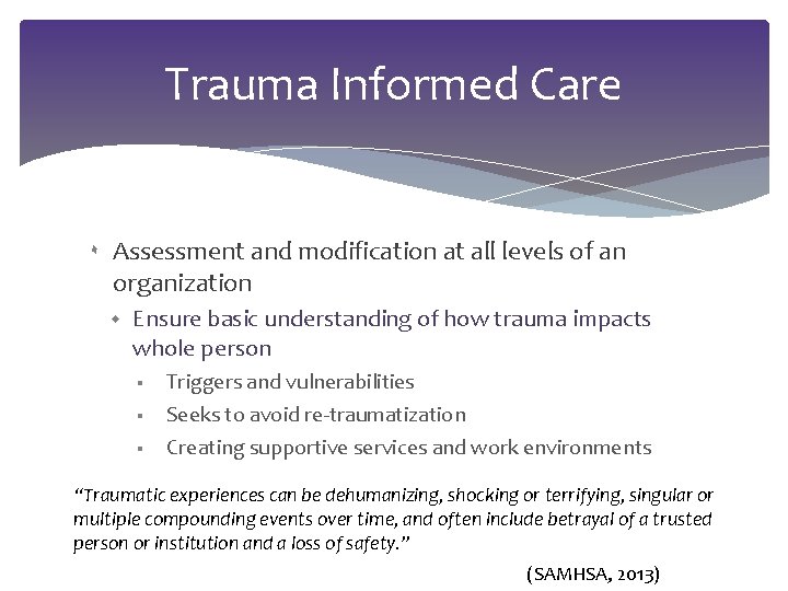 Trauma Informed Care ۰ Assessment and modification at all levels of an organization Ensure