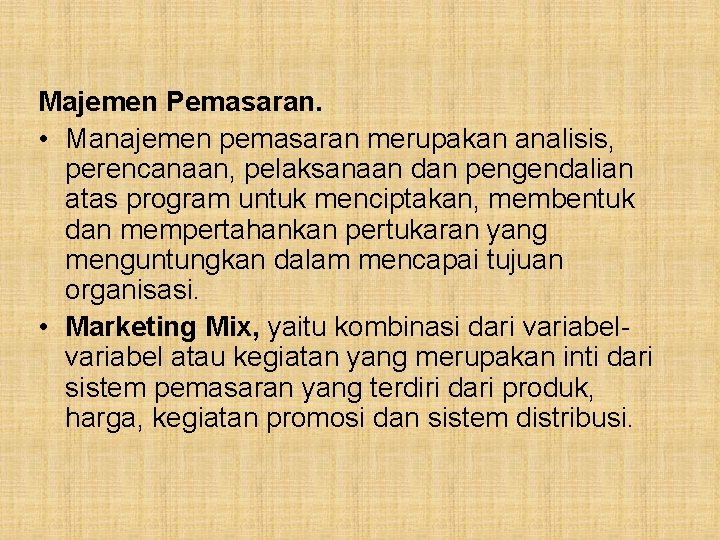 Majemen Pemasaran. • Manajemen pemasaran merupakan analisis, perencanaan, pelaksanaan dan pengendalian atas program untuk