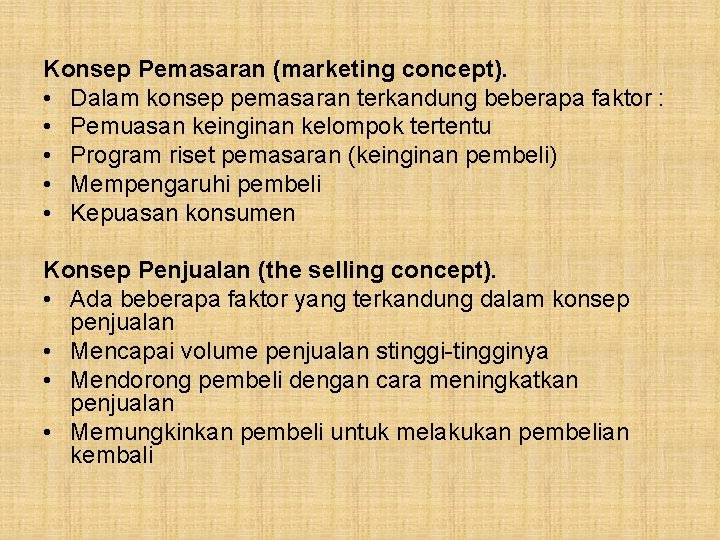 Konsep Pemasaran (marketing concept). • Dalam konsep pemasaran terkandung beberapa faktor : • Pemuasan