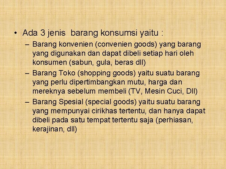  • Ada 3 jenis barang konsumsi yaitu : – Barang konvenien (convenien goods)