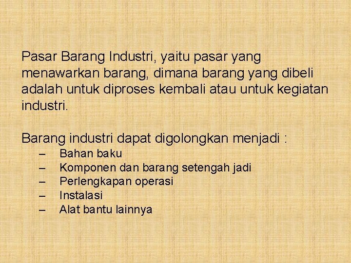 Pasar Barang Industri, yaitu pasar yang menawarkan barang, dimana barang yang dibeli adalah untuk
