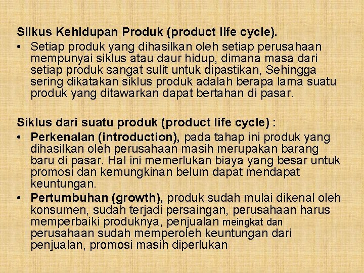 Silkus Kehidupan Produk (product life cycle). • Setiap produk yang dihasilkan oleh setiap perusahaan