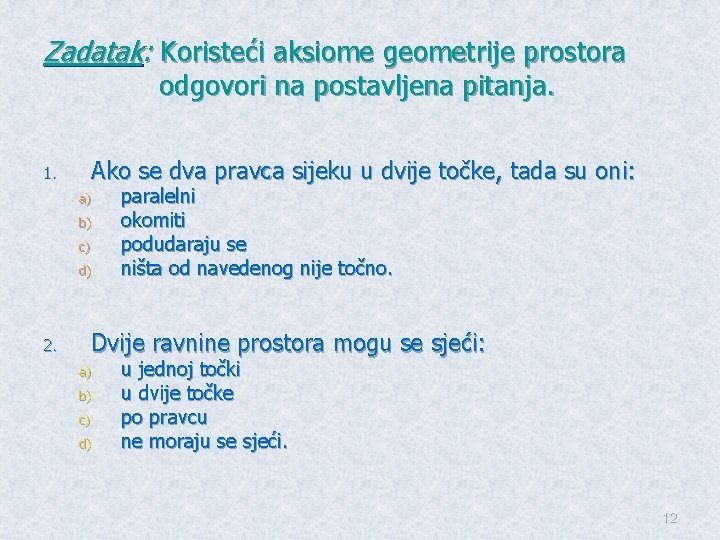 Zadatak: Koristeći aksiome geometrije prostora odgovori na postavljena pitanja. Ako se dva pravca sijeku