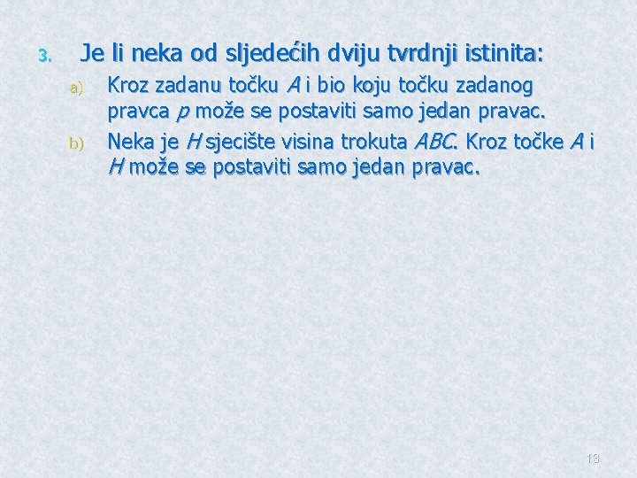 3. Je li neka od sljedećih dviju tvrdnji istinita: a) b) Kroz zadanu točku