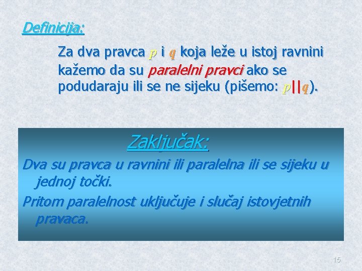 Definicija: Za dva pravca p i q koja leže u istoj ravnini kažemo da