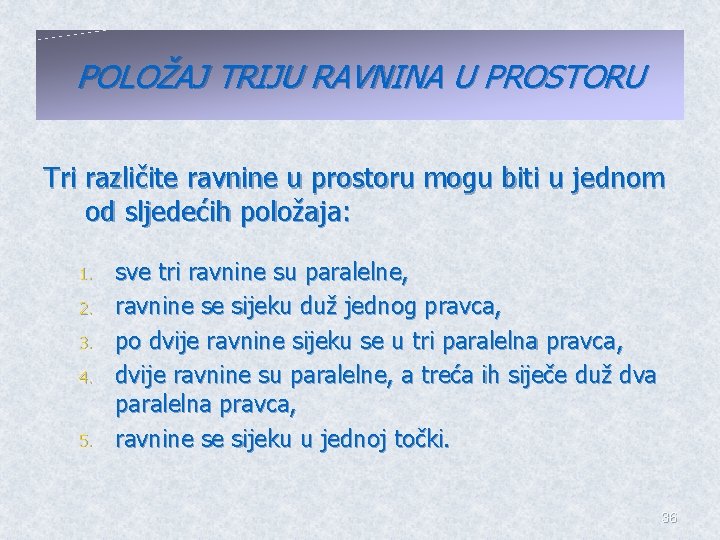 POLOŽAJ TRIJU RAVNINA U PROSTORU Tri različite ravnine u prostoru mogu biti u jednom