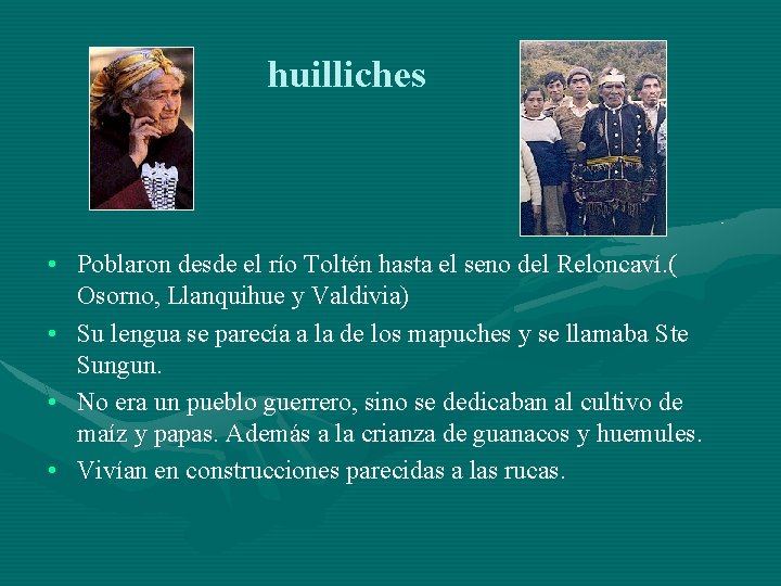 huilliches • Poblaron desde el río Toltén hasta el seno del Reloncaví. ( Osorno,