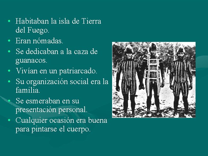  • Habitaban la isla de Tierra del Fuego. • Eran nómadas. • Se