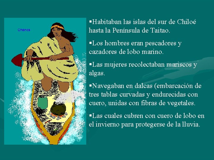 §Habitaban las islas del sur de Chiloé hasta la Península de Taitao. §Los hombres