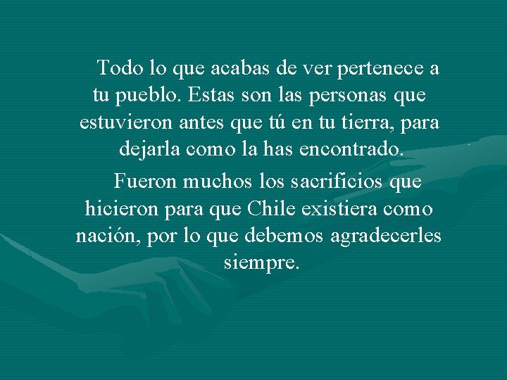 Todo lo que acabas de ver pertenece a tu pueblo. Estas son las personas