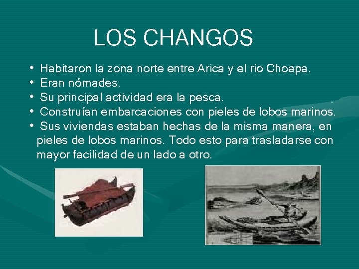 LOS CHANGOS • • • Habitaron la zona norte entre Arica y el río