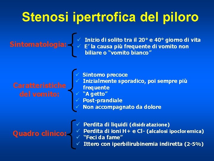 Stenosi ipertrofica del piloro Sintomatologia: ü Inizio di solito tra il 20° e 40°