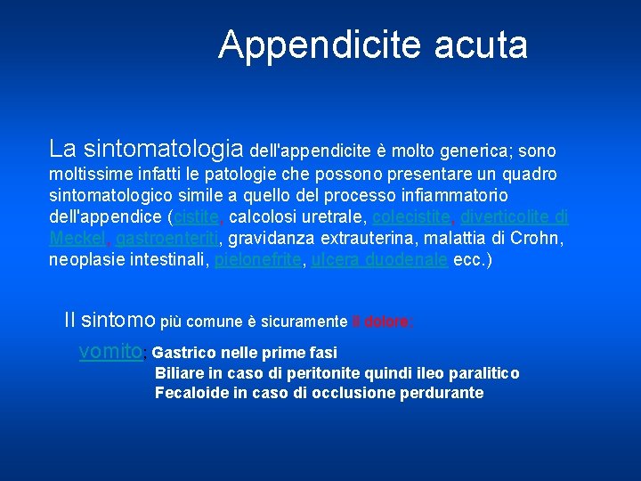 Appendicite acuta La sintomatologia dell'appendicite è molto generica; sono moltissime infatti le patologie che