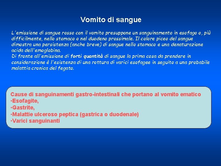 Vomito di sangue L'emissione di sangue rosso con il vomito presuppone un sanguinamento in