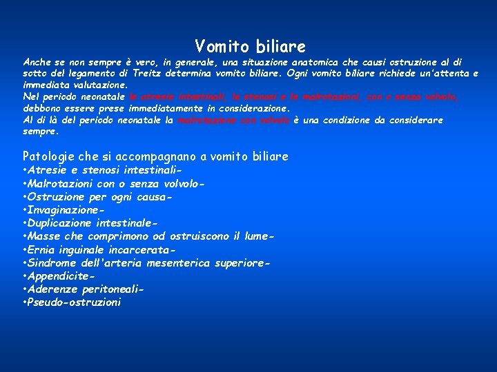 Vomito biliare Anche se non sempre è vero, in generale, una situazione anatomica che