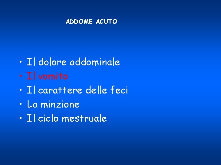 ADDOME ACUTO • • • Il dolore addominale Il vomito Il carattere delle feci