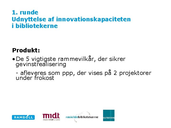 1. runde Udnyttelse af innovationskapaciteten i bibliotekerne Produkt: • De 5 vigtigste rammevilkår, der