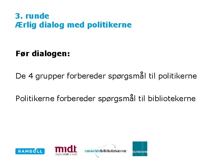 3. runde Ærlig dialog med politikerne Før dialogen: De 4 grupper forbereder spørgsmål til