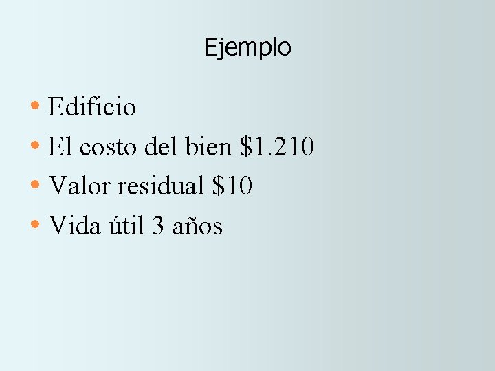 Ejemplo • Edificio • El costo del bien $1. 210 • Valor residual $10