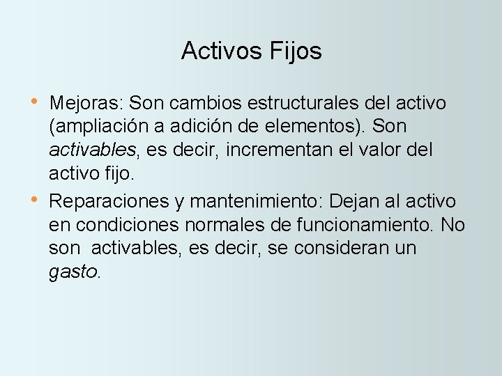 Activos Fijos • Mejoras: Son cambios estructurales del activo • (ampliación a adición de