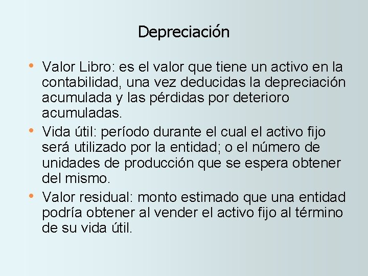 Depreciación • Valor Libro: es el valor que tiene un activo en la •