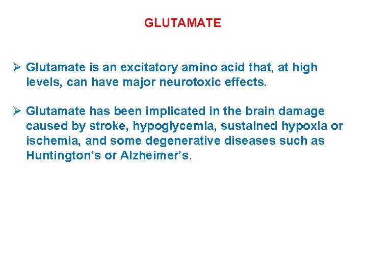 GLUTAMATE Ø Glutamate is an excitatory amino acid that, at high levels, can have