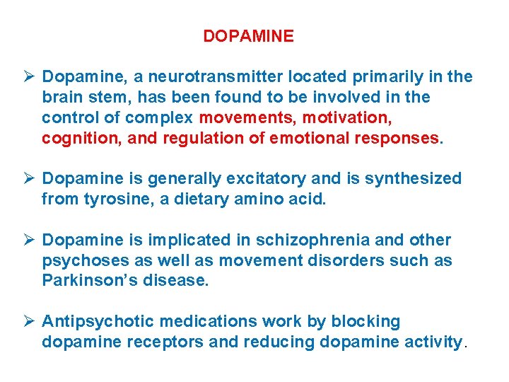DOPAMINE Ø Dopamine, a neurotransmitter located primarily in the brain stem, has been found