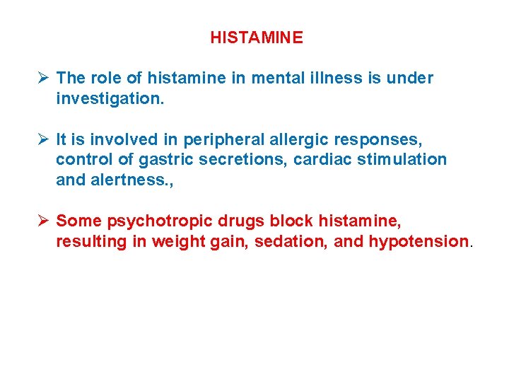 HISTAMINE Ø The role of histamine in mental illness is under investigation. Ø It