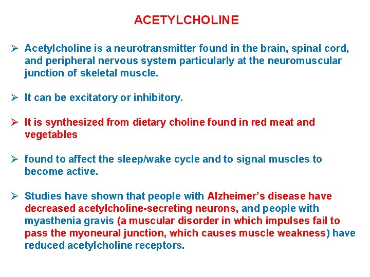 ACETYLCHOLINE Ø Acetylcholine is a neurotransmitter found in the brain, spinal cord, and peripheral