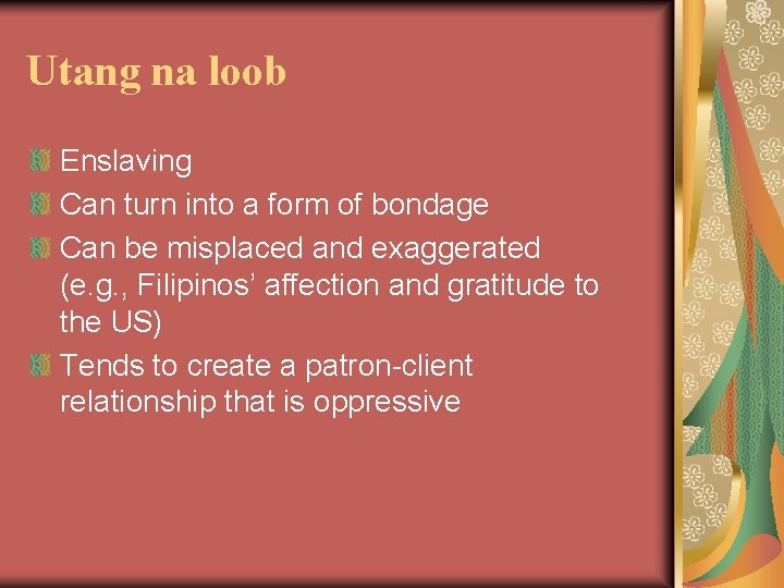 Utang na loob Enslaving Can turn into a form of bondage Can be misplaced