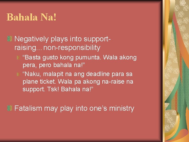 Bahala Na! Negatively plays into supportraising…non-responsibility “Basta gusto kong pumunta. Wala akong pera, pero