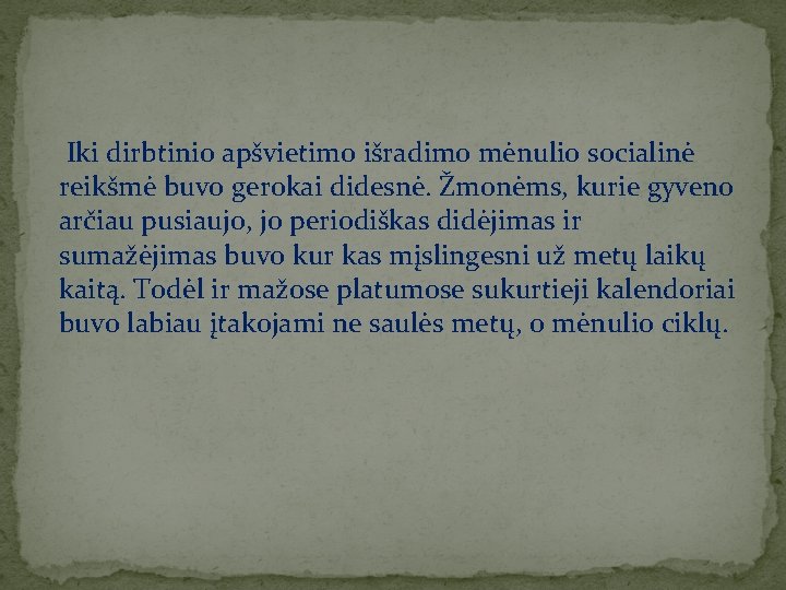  Iki dirbtinio apšvietimo išradimo mėnulio socialinė reikšmė buvo gerokai didesnė. Žmonėms, kurie gyveno