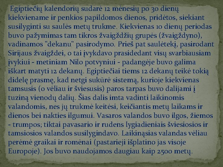  Egiptiečių kalendorių sudarė 12 mėnesių po 30 dienų kiekviename ir penkios papildomos dienos,