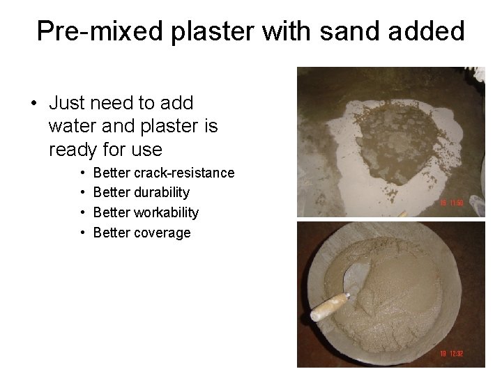 Pre-mixed plaster with sand added • Just need to add water and plaster is