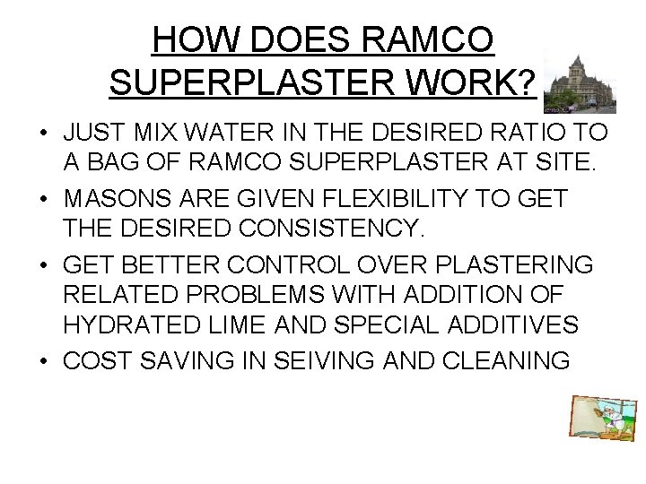 HOW DOES RAMCO SUPERPLASTER WORK? • JUST MIX WATER IN THE DESIRED RATIO TO