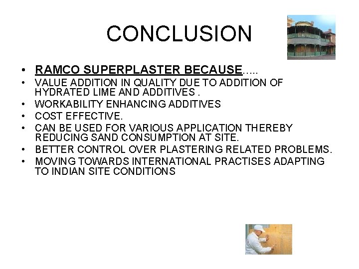 CONCLUSION • RAMCO SUPERPLASTER BECAUSE…. . • VALUE ADDITION IN QUALITY DUE TO ADDITION