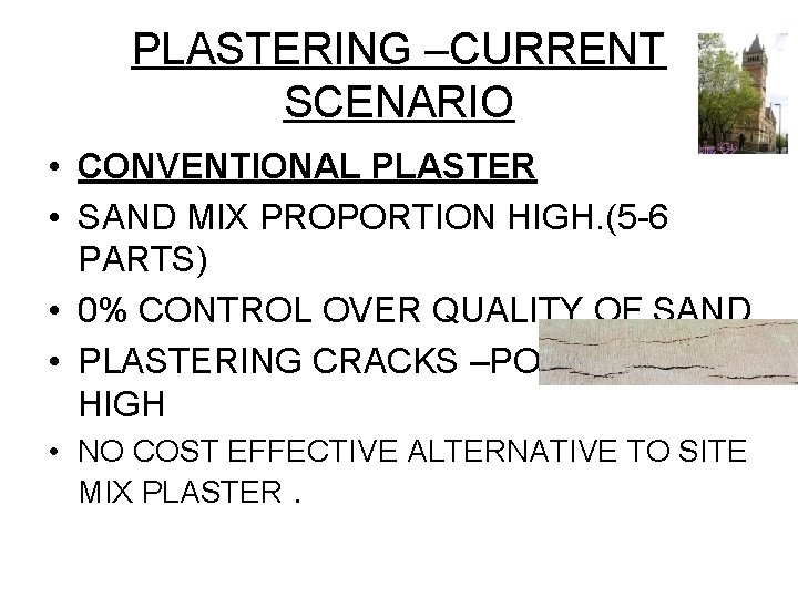 PLASTERING –CURRENT SCENARIO • CONVENTIONAL PLASTER • SAND MIX PROPORTION HIGH. (5 -6 PARTS)
