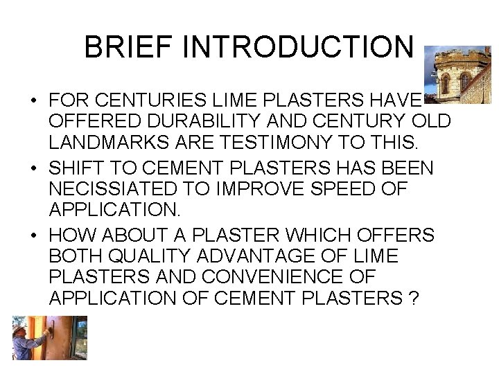 BRIEF INTRODUCTION • FOR CENTURIES LIME PLASTERS HAVE OFFERED DURABILITY AND CENTURY OLD LANDMARKS