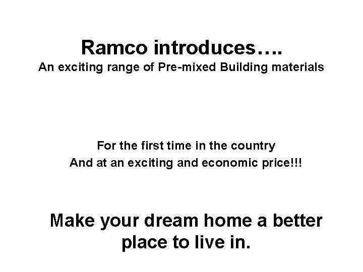 Ramco introduces…. An exciting range of Pre-mixed Building materials For the first time in